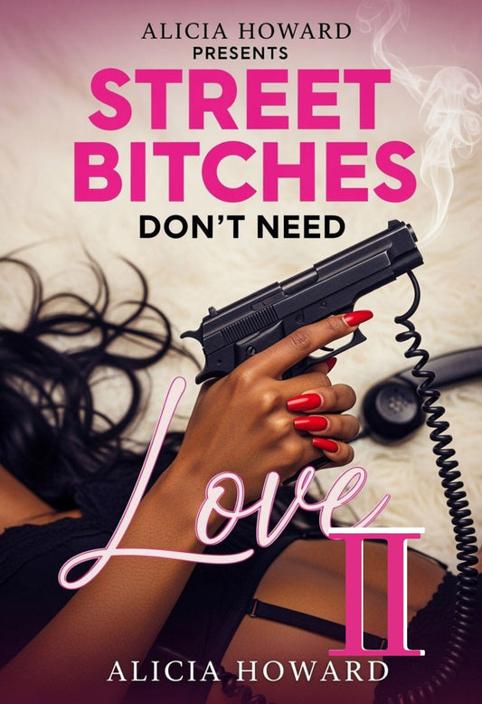 Street Bitches Don’t Need Love: Part 2
