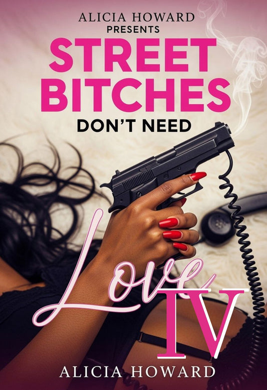 Street Bitches Don’t Need Love: Part 4